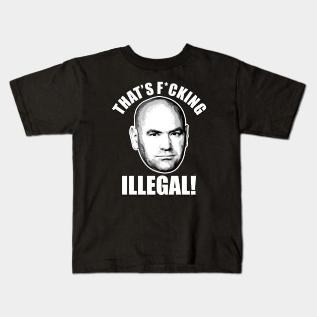 Dana White "That's F*cking Illegal'' UFC Kids T-Shirt by MMAMerch